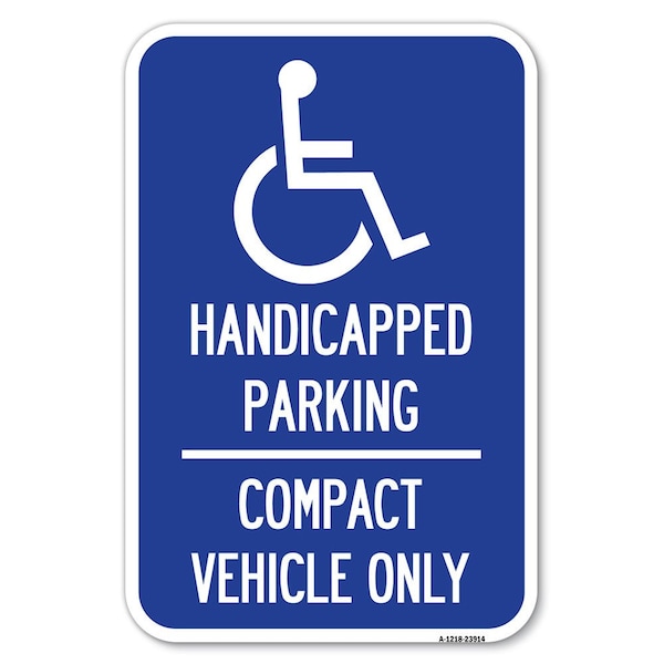Signmission Handicapped Parking-Compact Vehicle Only Heavy-Gauge Aluminum Sign, 12" x 18", A-1218-23914 A-1218-23914 - main